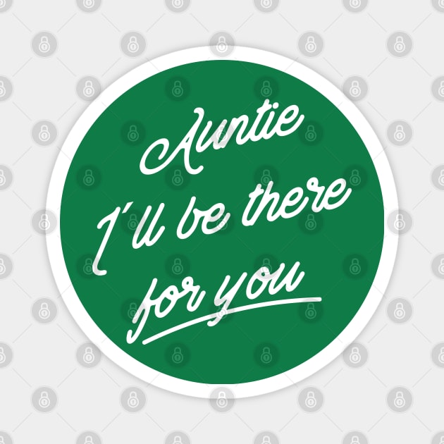 Auntie I´ll be there for you Magnet by Inspire Creativity